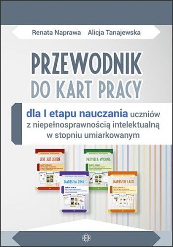 Przewodnik do kart pracy dla i etapu nauczania uczniów z niepełnosprawnością intelektualną w stopniu umiarkowanym