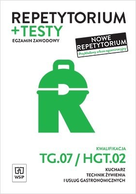 Repetytorium i testy egzaminacyjne. Kucharz, technik żywienia i usług gastronomicznych. Kwalifikacja hgt. 02 / tg. 07. Egzamin z