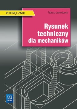 Rysunek techniczny dla mechaników. Podręcznik. Szkoły ponadgimnazjalne