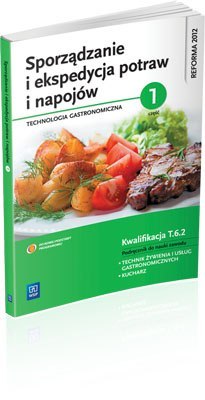 Sporządzanie i ekspedycja potraw i napojów. Technologia gastronomiczna. Część 1. Podręcznik do nauki zawodu kucharz oraz technik