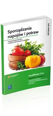 Sporządzanie napojów i potraw. Towaroznawstwo i przechowywanie żywności. Podręcznik do nauki zawodu technik żywienia i usług gas