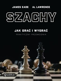 Szachy. Jak grać i wygrać. Praktyczny przewodnik