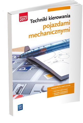 Techniki kierowania pojazdami mechanicznymi. Podręcznik do nauki zawodów technik pojazdów samochodowych i mechanik pojazdów samo