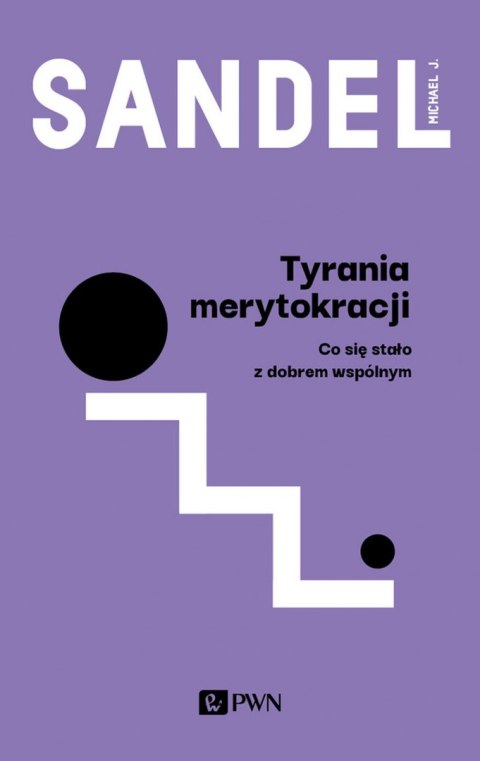 Tyrania merytokracji. Co się stało z dobrem wspólnym?