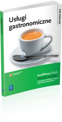 Usługi gastronomiczne. Podręcznik do nauki zawodu technik żywienia i usług gastronomicznych