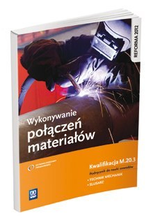 Wykonywanie połączeń materiałów. Kwalifikacja m. 20. 3. Podręcznik do nauki zawodów technik mechanik i ślusarz