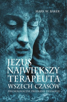 Jezus największy terapeuta wszech czasów psychologiczne przesłanie ewangelii