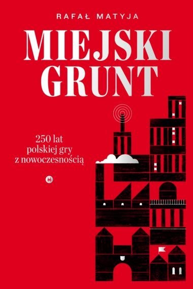 Miejski grunt. 250 lat polskiej gry z nowoczesnością