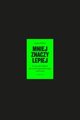 Mniej znaczy lepiej. O tym, jak odejście od wzrostu gospodarczego ocali świat wyd. 2