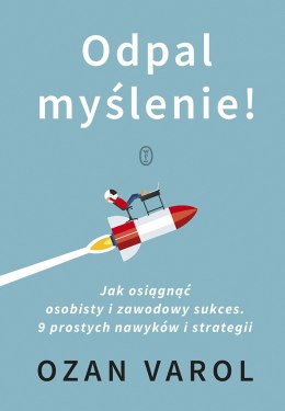 Odpal myślenie!. Jak osiągnąć osobisty i zawodowy sukces. 9 prostych nawyków i strategii