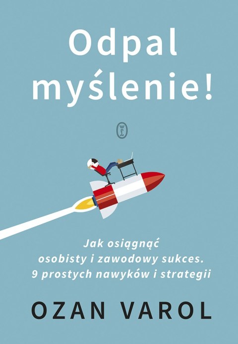 Odpal myślenie!. Jak osiągnąć osobisty i zawodowy sukces. 9 prostych nawyków i strategii