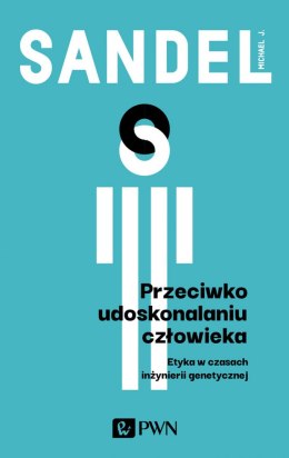 Przeciwko udoskonalaniu człowieka. Etyka w czasach inżynierii genetycznej