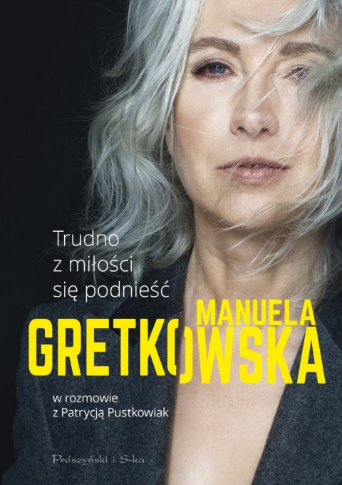 Trudno z miłości się podnieść manuela gretkowska w rozmowie z patrycją pustkowiak