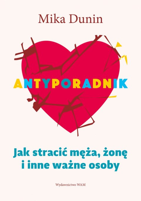 Antyporadnik. Jak stracić męża, żonę i inne ważne osoby wyd. 4