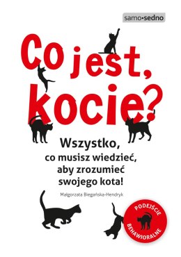 Co jest, kocie? Wszystko, co musisz wiedzieć, aby zrozumieć swojego kota wyd. 1