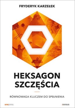 Heksagon szczęścia. Równowaga kluczem do spełnienia