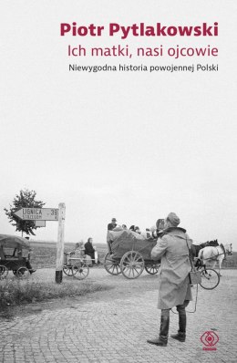 Ich matki, nasi ojcowie. Niewygodna historia powojennej Polski