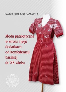 Moda patriotyczna w stroju i jego dodatkach od konferencji barskiej do XX wieku