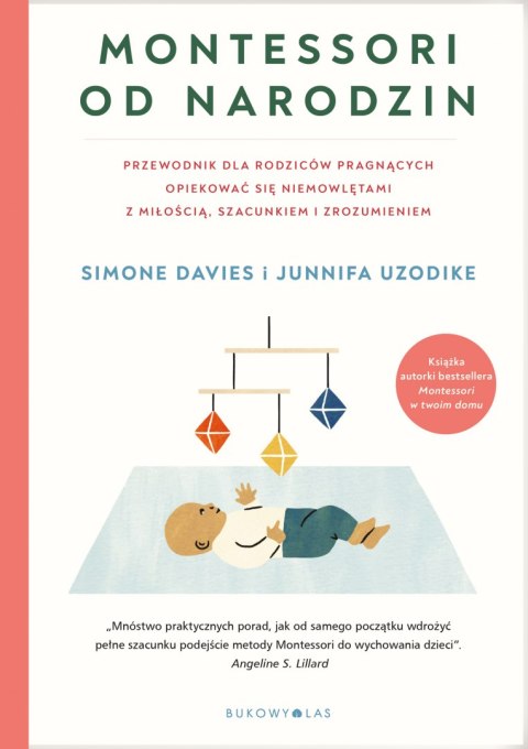 Montessori od narodzin. Przewodnik dla rodziców pragnących opiekować się niemowlętami z miłością, szacunkiem i zrozumieniem