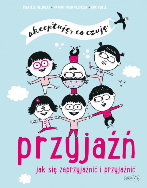 Przyjaźń. Jak się zaprzyjaźnić i przyjaźnić. Akceptuję, co czuję