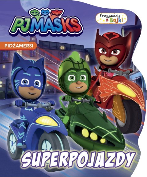 Superpojazdy. Przyjaciele z bajki. PJ Masks