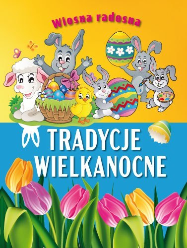 Wiosna radosna. Tradycje wielkanocne