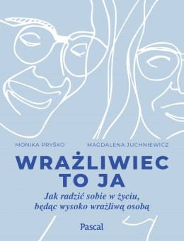 Wrażliwiec to ja. Jak radzić sobie w życiu, będąc wysoko wrażliwą osobą