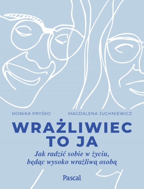 Wrażliwiec to ja. Jak radzić sobie w życiu, będąc wysoko wrażliwą osobą