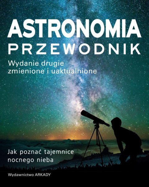 Astronomia. Przewodnik. Jak poznać tajemnice nocnego nieba