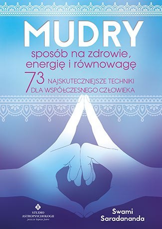 Mudry sposób na zdrowie energię i równowagę 73 najskuteczniejsze techniki dla współczesnego człowieka