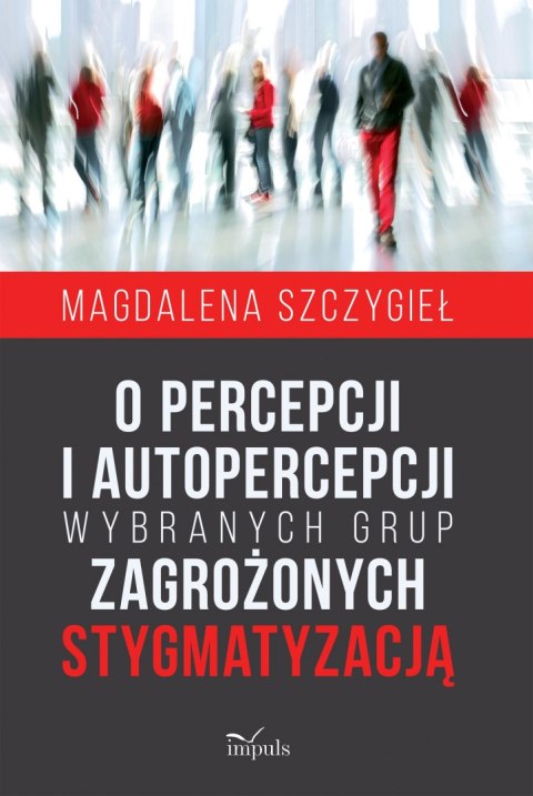 O percepcji i autopercepcji wybranych grup zagrożonych stygmatyzacją