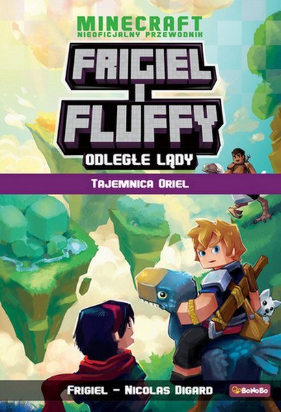 Odległe lądy. Tajemnica Oriel. Frigiel i Fluffy nieoficjalny przewodnik po świecie Minecraft