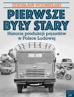 Pierwsze były Stary. Historia produkcji pojazdów w Polsce Ludowej