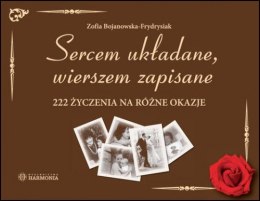 Sercem układane, wierszem zapisane 222 życzenia na różne okazje