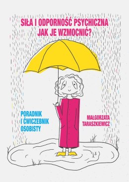 Siła i odporność psychiczna. Jak je wzmocnić? Poradnik i ćwiczebnik osobisty