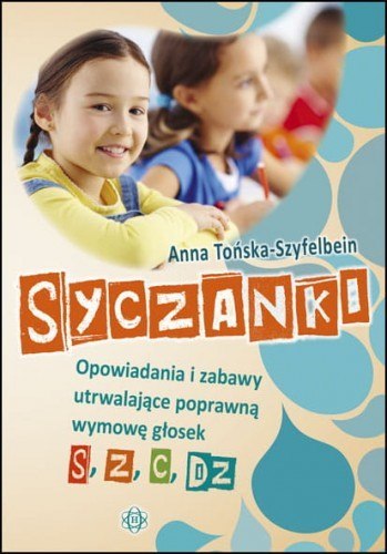 Syczanki Opowiadania i zabawy utrwalające poprawną wymowę głosek s, z, c, dz