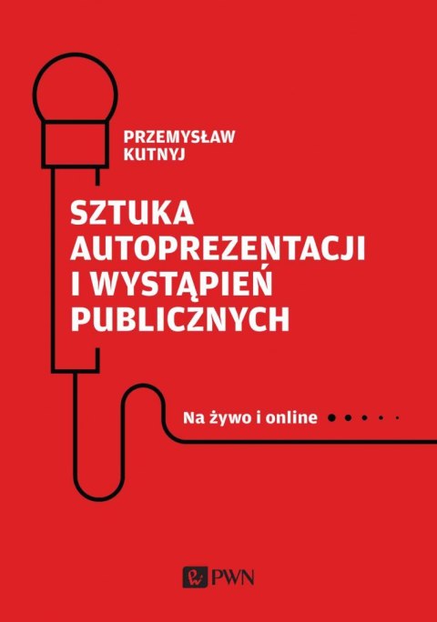 Sztuka autoprezentacji i wystąpień publicznych. Na żywo i online