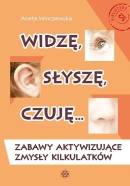 Widzę, słyszę, czuję... Zabawy aktywizujące zmysły kilkulatków