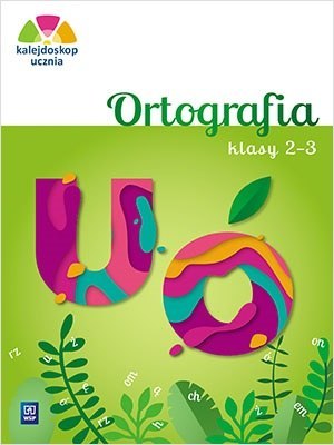 Kalejdoskop ucznia Ortografia klasa 2-3 szkoła podstawowa