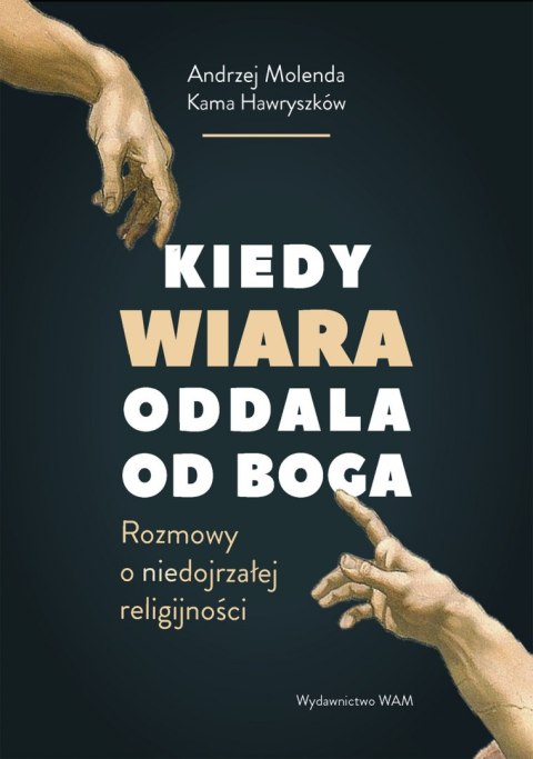 Kiedy wiara oddala od Boga. Rozmowy o (nie)dojrzałej religijności