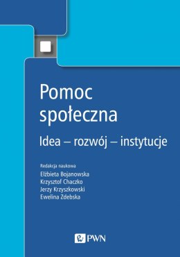 Pomoc społeczna. Idea - rozwój - instytucje