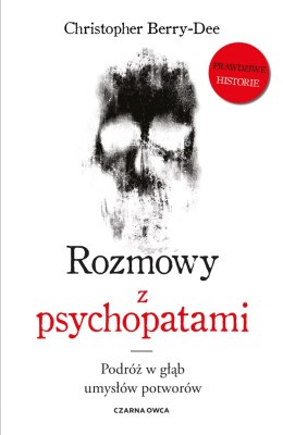 Rozmowy z psychopatami podróż w głąb umysłów potworów