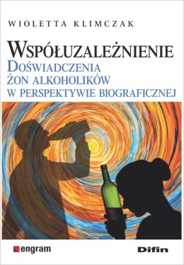 Współuzależnienie. Doświadczenia żon alkoholików w perspektywie biograficznej