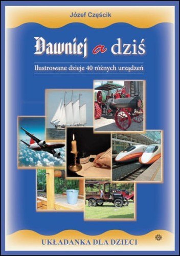 Dawniej a dziś Ilustrowane dzieje 40 różnych urządzeń