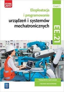 Eksploatacja i programowanie urządzeń i systemów mechatronicznych. Kwalifikacja EE.21 Część 1