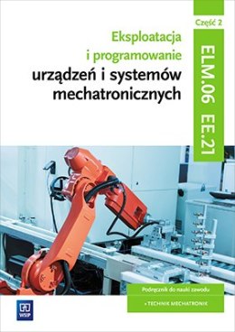 Eksploatacja i programowanie urządzeń i systemów mechatronicznych. Kwalifikacja EE.21 Część 2