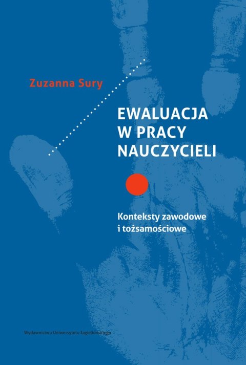 Ewaluacja w pracy nauczycieli. Konteksty zawodowe i tożsamościowe