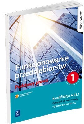 Funkcjonowanie przedsiębiorstw. Podstawy prawa. Podręcznik do nauki zawodu technik ekonomista. Część 1