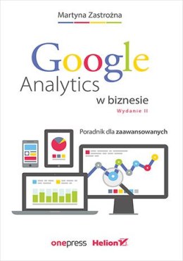 Google Analytics w biznesie. Poradnik dla zaawansowanych wyd. 2