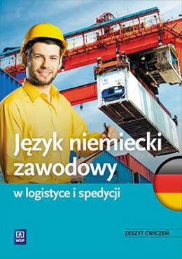 Język niemiecki zawodowy w logistyce i spedycji. Zeszyt ćwiczeń. Szkoły ponadgimnazjalne